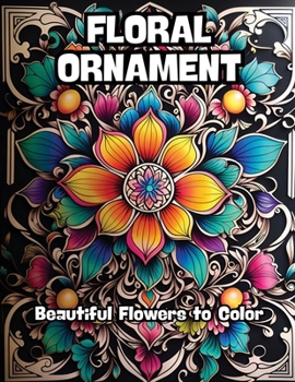 Floral Ornament: Beautiful Flowers to Color B0CMRZJQBW Book Cover