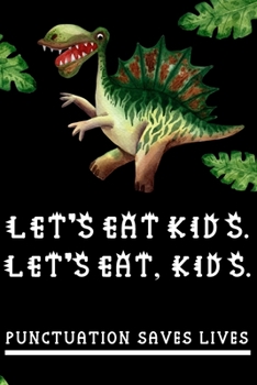 Paperback Let's Eat Kids. Let's Eat, Kids: Dinosaur Daily And Weekly Coworker Funny Wide Ruled Lined Notebook. Journal 120 PAGES (6"x9"). A Perfect Gift For Eve Book