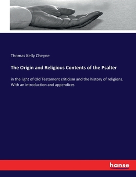 Paperback The Origin and Religious Contents of the Psalter: in the light of Old Testament criticism and the history of religions. With an introduction and appen Book