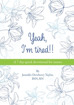Paperback Yeah, I'm Tired!!: A 7 day quick devotional for nurses Book