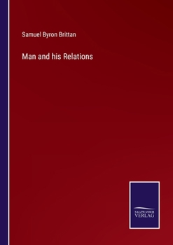 Man and his Relations, Illustrating the Influence of the Mind on the Body, the Relations of the Facu