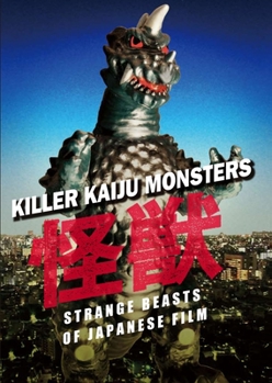 Hardcover Killer Kaiju Monsters: Strange Beasts of Japanese Film Book