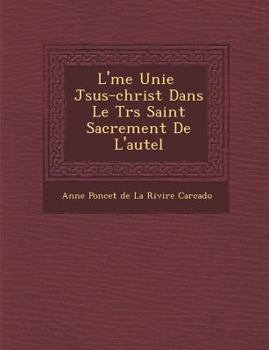 L' Me Unie J Sus-Christ Dans Le Tr S Saint Sacrement de L'Autel