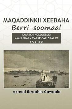 Paperback Maqaddinkii Xeebaha Berri-Soomaal: Taariikh-Nololeedkii Xaaji Sharma'arke Cali Saalax (1776-1861) [Somali] Book