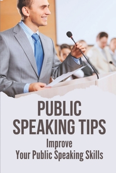 Paperback Public Speaking Tips: Improve Your Public Speaking Skills: Virtual Speaker Tips Book