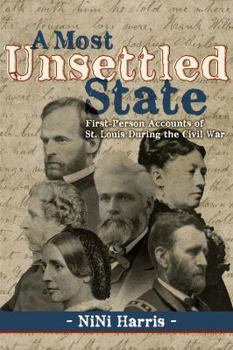 Paperback A Most Unsettled State: First-Person Accounts of St. Louis During the Civil War Book