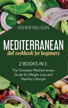 Hardcover Mediterranean Diet Cookbook for Beginners: 2 Books in 1: The Complete Mediterranean Guide for Weight Loss and Healthy Lifestyle Book