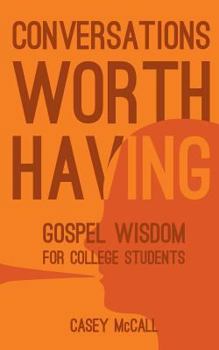 Paperback Conversations Worth Having: Gospel Wisdom for College Students Book