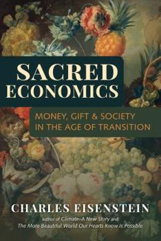 Paperback Sacred Economics: Money, Gift, & Society in the Age of Transition Book
