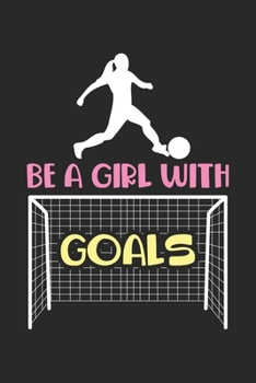 Be a Girl with Goals: Fußball Mädchen mächtig Fußball Schwester tretend  Notizbuch liniert 120 Seiten für Notizen Zeichnungen Formeln Organizer Tagebuch