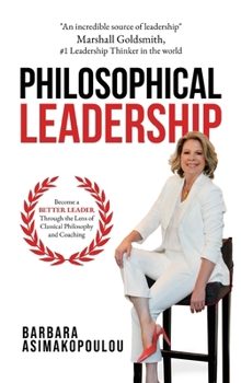 Hardcover Philosophical Leadership: Become a better Leader through the lens of classical philosophy and coaching. Book