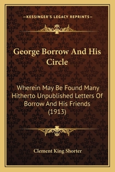 Paperback George Borrow And His Circle: Wherein May Be Found Many Hitherto Unpublished Letters Of Borrow And His Friends (1913) Book