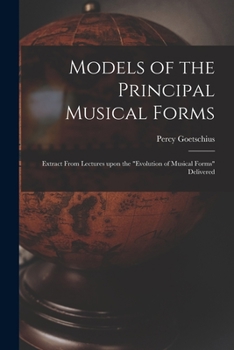 Paperback Models of the Principal Musical Forms: Extract From Lectures Upon the "evolution of Musical Forms" Delivered Book