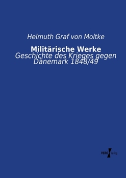 Paperback Militärische Werke: Geschichte des Krieges gegen Dänemark 1848/49 [German] Book