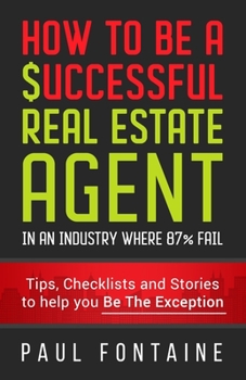 Paperback How to Be a Successful Real Estate Agent: In an Industry Where 87% Fail Book