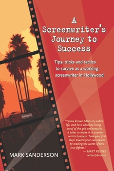 Paperback A Screenwriter's Journey to Success: Tips, tricks and tactics to survive as a working screenwriter in Hollywood Book