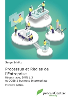 Paperback Processus et Règles de l'Entreprise: Réussir avec DMN 1.3 et OCEB 2 Business Intermediate [French] Book