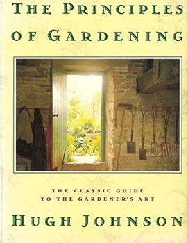 Hardcover The Principles of Gardening: A Guide to the Art, History, Science, and Practice of Gardening Book