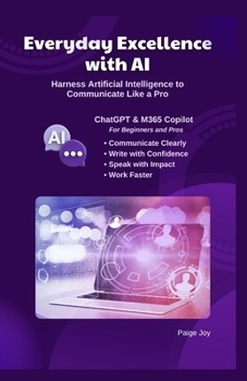 Paperback Everyday Excellence with AI: Harness Artificial Intelligence to Communicate Like a Pro Book