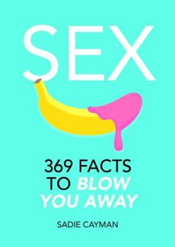 Paperback Sex: 369 Facts to Blow You Away Book