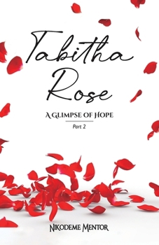 Tabitha Rose: A Glimpse of Hope: Part 2