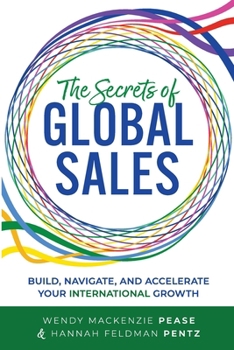 Paperback The Secrets of Global Sales: Build, Navigate, and Accelerate Your International Growth Book