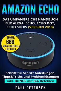 Paperback Amazon Echo: Das umfangreiche Handbuch für Alexa, Echo, Echo Dot, Echo Show (Version 2018) [German] Book
