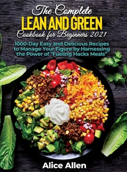 Hardcover The Complete Lean and Green Cookbook for Beginners: Delicious Recipes For A Healthy And Nourishing Meal (Includes Nutritional Facts, Food To Eat And F Book
