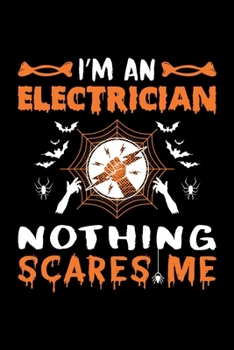 I'm An Electrician Nothing Scares Me: Electrician Halloween Gift, Lined Notebook, 6" x 9", 120 Pages