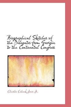 Paperback Biographical Sketches of the Delegates from Georgia to the Continental Congress Book