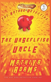 Paperback The Unselfish Uncle: A Hot Dog Detective Mystery: (The Hot Dog Detective Book 21) Book