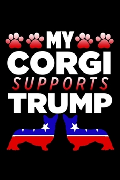 My Corgi Supports Trump: College Ruled Lined Writing Notebook Journal, 6x9, 120 Pages