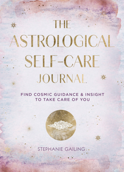 Hardcover Astrological Self-Care Journal: Find Cosmic Guidance & Insight to Take Care of You Book