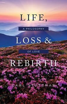 Paperback Life, Loss & Rebirth: A Philosophy of Love Book