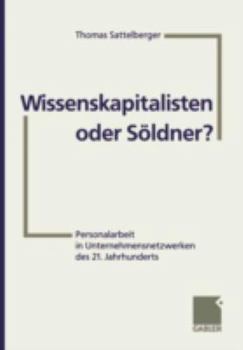 Paperback Wissenskapitalisten Oder Söldner?: Personalarbeit in Unternehmensnetzwerken Des 21. Jahrhunderts [German] Book