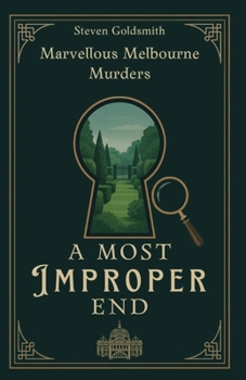 Paperback A Most Improper End: Book One of the Marvellous Melbourne Murders Series Book