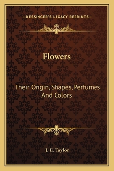 Paperback Flowers: Their Origin, Shapes, Perfumes And Colors Book