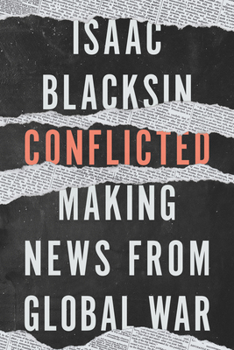 Hardcover Conflicted: Making News from Global War Book