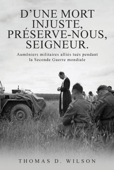 Paperback "D'une mort injuste, préserve-nous, Seigneur.": Aumôniers militaires alliés tués pendant la Seconde Guerre mondiale [French] Book
