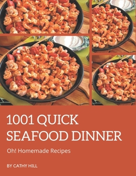 Paperback Oh! 1001 Homemade Quick Seafood Dinner Recipes: A Homemade Quick Seafood Dinner Cookbook for Effortless Meals Book