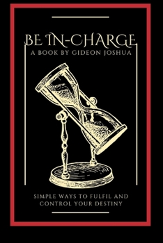 BE IN-CHARGE: Simple way to fulfil and control your destiny