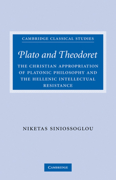 Paperback Plato and Theodoret: The Christian Appropriation of Platonic Philosophy and the Hellenic Intellectual Resistance Book