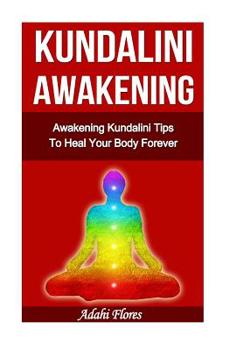 Kundalini Awakening Awakening Kundalini Tips to Heal Your Body Forever