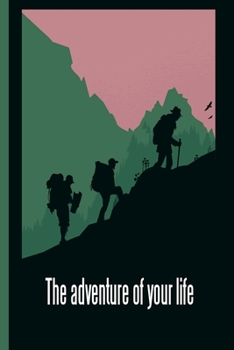 Paperback The Adventure of Your Life: This is the last thing you always forget to take with - Cute Mountains Hiniking travel Notebool to write your Good Tho Book