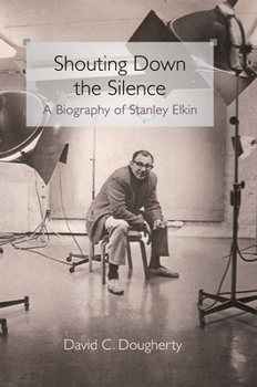 Hardcover Shouting Down the Silence: A Biography of Stanley Elkin Book