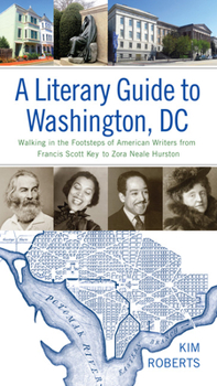 Paperback A Literary Guide to Washington, DC: Walking in the Footsteps of American Writers from Francis Scott Key to Zora Neale Hurston Book