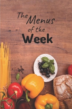 The Menus of the Week: Notebook for the Meals of the Week | Size 6" x 9", 53 Pages | Convenient to organize the family's daily meals