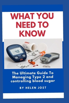 Paperback What You Need to Know: The Ultimate Guide To Managing Type 2 and controlling blood sugar Book