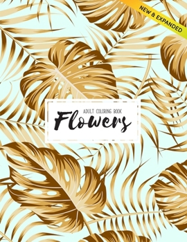 Flowers Coloring Book: An Adult Coloring Book with Flower Collection, Stress Relieving Flower Designs for Relaxation