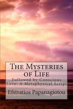 Paperback The Mysteries of Life: Followed by Conscious Love: A Metaphysical Script Book